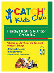 CATCH KIDS CLUB NUTRITION MANUAL K-5