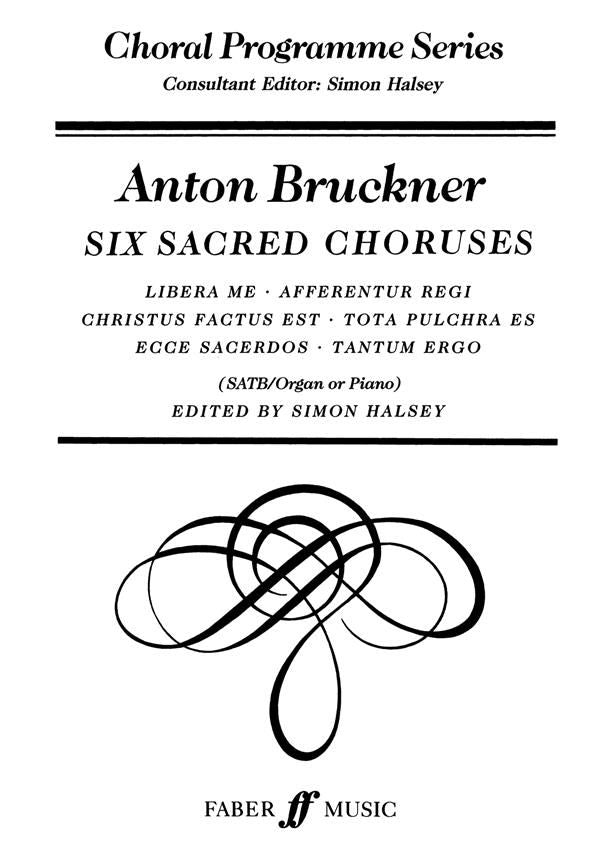 Bruckner Six Sacred Choruses SATB and organ or piano